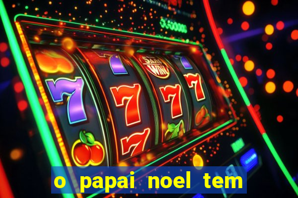 o papai noel tem quantos anos